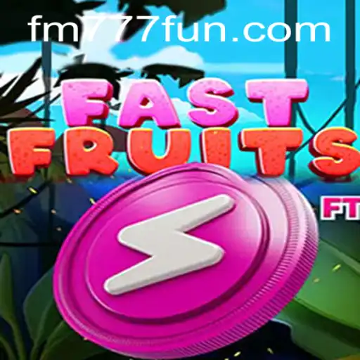 Experience the Excitement of FastFruits at FM777.com