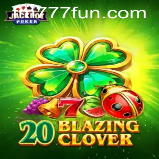 Descubra o Mundo Excitante de 20BlazingClover na FM777.com